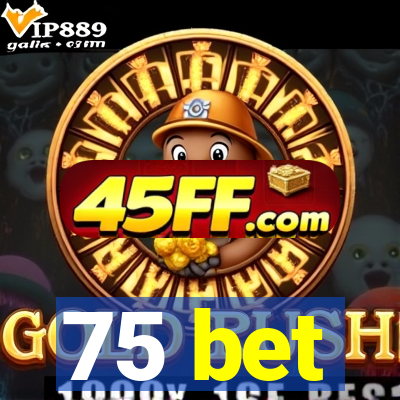 75 bet